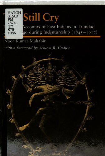 The Still Cry: Personal accounts of East Indians in Trinidad and Tobago during indentureship, 1845-1917