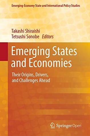 Emerging States and Economies: Their Origins, Drivers, and Challenges Ahead (Emerging-Economy State and International Policy Studies)