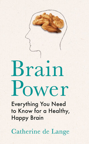 Brain Power: Everything You Need to Know for a Healthy, Happy Brain