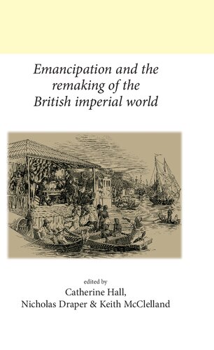 Emancipation and the remaking of the British Imperial world