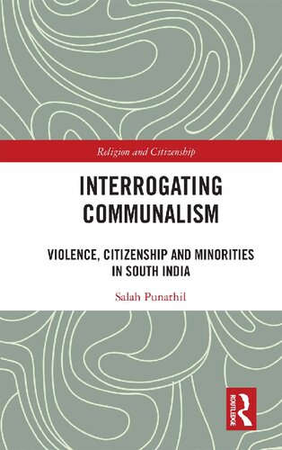 Interrogating Communalism: Violence, Citizenship and Minorities in South India