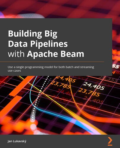 Building Big Data Pipelines with Apache Beam: Use a single programming model for both batch and stream data processing