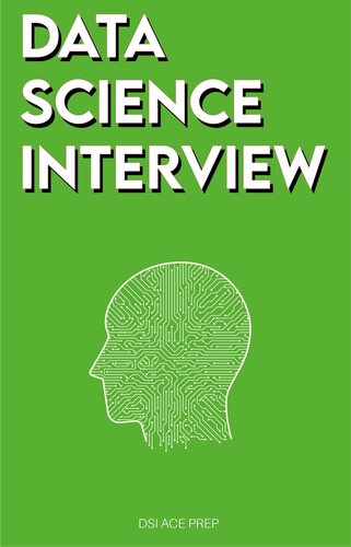 Data Science Interview: Prep for SQL, Panda, Python, R Language, Machine Learning, DBMS and RDBMS – And More – The Full Data Scientist Interview Handbook