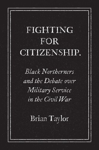 Fighting for Citizenship: Black Northerners and the Debate over Military Service in the Civil War