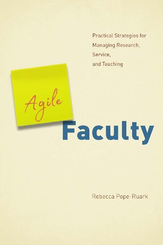 Agile Faculty: Practical Strategies for Managing Research, Service, and Teaching