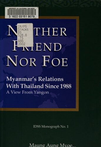 Neither friend nor foe : Myanmar's relations with Thailand since 1988 : a view from Yangon