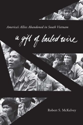 Gift of Barbed Wire: America's Allies Abandoned in South Vietnam