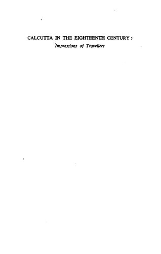 Calcutta in the eighteenth [18th] century : impressions of travellers