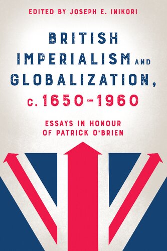 British Imperialism and Globalization, c. 1650-1960: Essays in Honour of Patrick O'Brien