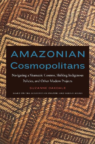 Amazonian Cosmopolitans: Navigating a Shamanic Cosmos, Shifting Indigenous Policies, and Other Modern Projects
