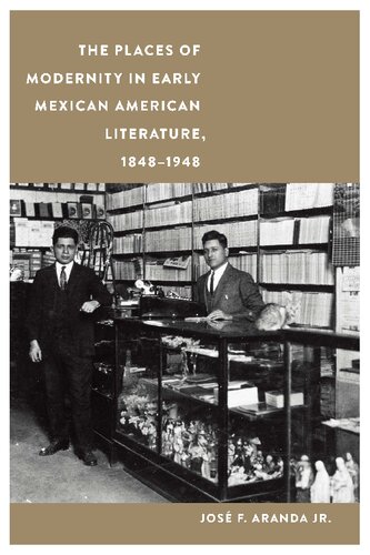 The Places of Modernity in Early Mexican American Literature, 1848–1948