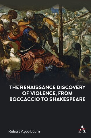 The Renaissance Discovery of Violence, from Boccaccio to Shakespeare
