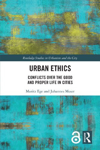Urban Ethics. Conflicts Over the Good and Proper Life in Cities