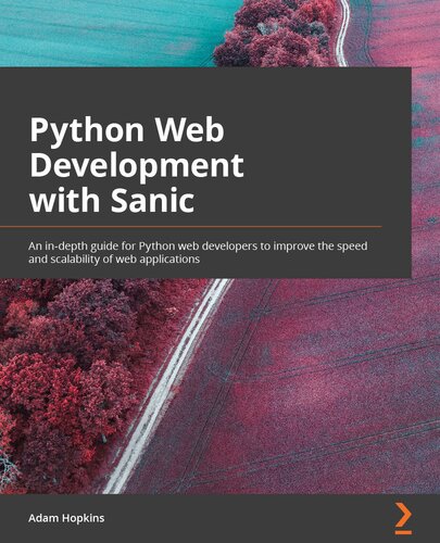 Python Web Development with Sanic: An in-depth guide for Python web developers to improve the speed and scalability of web applications