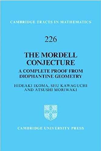 The Mordell Conjecture: A Complete Proof from Diophantine Geometry (Cambridge Tracts in Mathematics, Series Number 226)