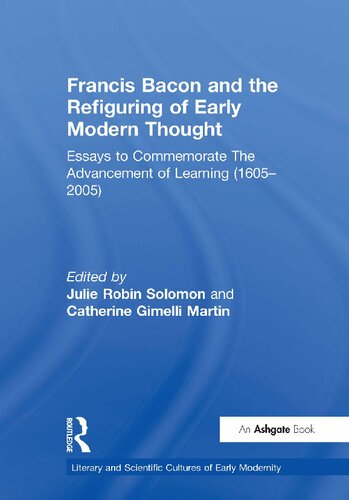 Francis Bacon and the Refiguring of Early Modern Thought: Essays to Commemorate The Advancement of Learning (1605–2005)