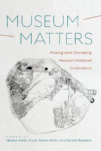 Museum Matters: Making and Unmaking Mexico’s National Collections