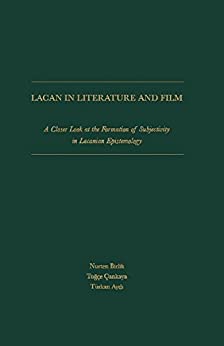 Lacan in Literature and Film: A Closer Look at the Formation of Subjectivity in Lacanian Epistemology