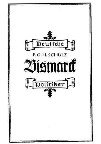 Schulz, F. O. H. - Bismarck - Ein deutsches Kapitel von Freiheit und Macht (1942, 87 S., Scan-Text, Fraktur)