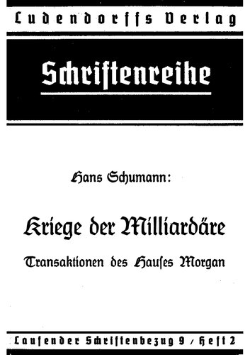 Schumann, Hans - Kriege der Milliardaere - Transaktionen des Hauses Morgan (1939, 103 S., Scan-Text, Fraktur)