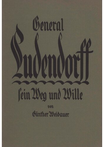 Weidauer, Guenther - General Ludendorff - Sein Weg und Wille (1936, 45 S., Scan-Text, Fraktur)