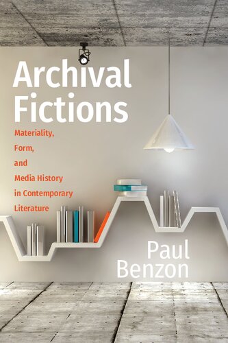 Archival Fictions: Materiality, Form, and Media History in Contemporary Literature