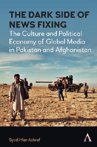 The Dark Side of News Fixing: The Culture and Political Economy of Global Media in Pakistan and Afghanistan