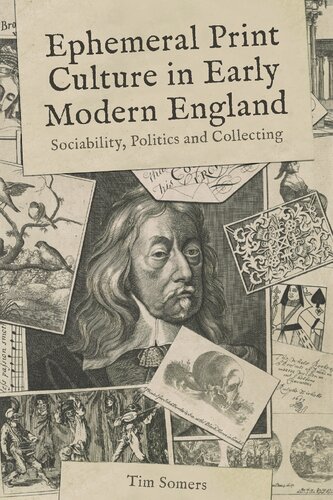 Ephemeral Print Culture in Early Modern England: Sociability, Politics and Collecting