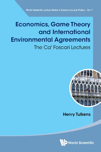 Economics, Game Theory and International Environmental Agreements: The Ca' Foscari Lectures (World Scientific Lecture Notes in Economics and Policy - Volume 7)