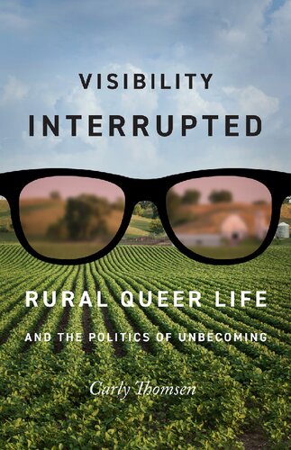 Visibility Interrupted: Rural Queer Life and the Politics of Unbecoming