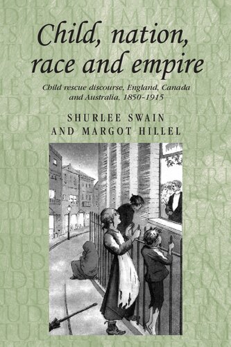 Child, nation, race and empire: Child rescue discourse, England, Canada and Australia, 1850–1915