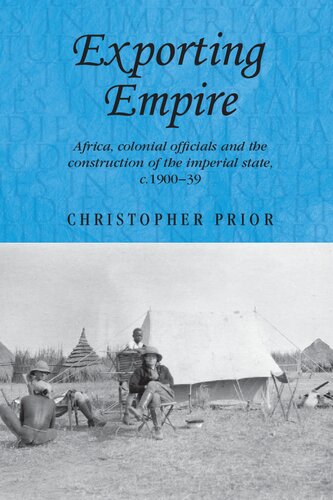 Exporting empire: Africa, colonial officials and the construction of the British imperial state, c.1900–39