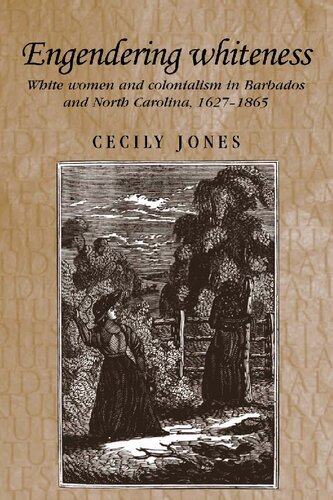 Engendering Whiteness: White Women and Colonialism in Barbados and North Carolina, 1627-1865