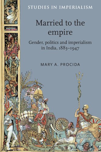 Married to the empire: Gender, politics and imperialism in India, 1883–1947