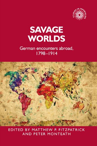 Savage worlds: German encounters abroad, 1798–1914