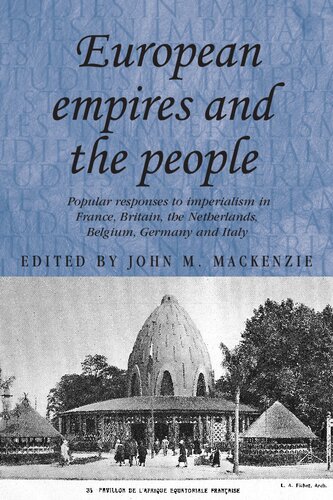 European Empires and the People: Popular responses to imperialism in France, Britain, the Netherlands, Belgium, Germany and Italy