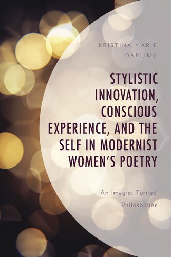 Stylistic Innovation, Conscious Experience, and the Self in Modernist Women's Poetry: An Imagist Turned Philosopher