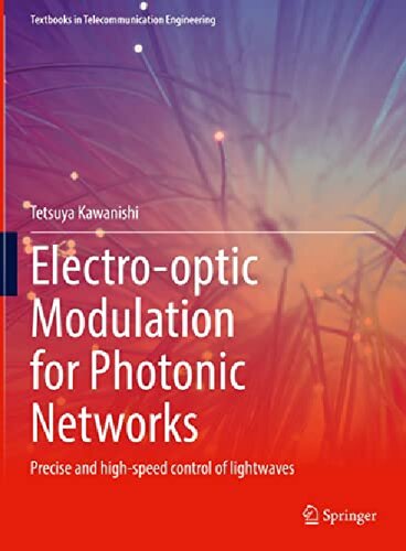 Electro-optic Modulation for Photonic Networks: Precise and high-speed control of lightwaves (Textbooks in Telecommunication Engineering)