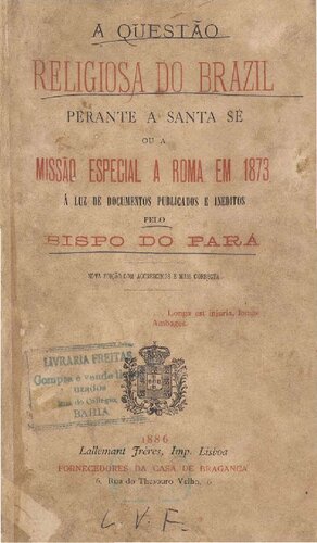 A questão religiosa do Brazil perante a Santa Sé, ou, A missão especial a Roma em 1873 à luz de documentos publicados e ineditos