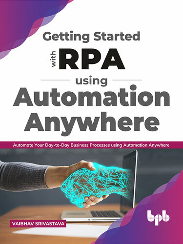 Getting started with RPA using Automation Anywhere: Automate your day-to-day Business Processes using Automation Anywhere