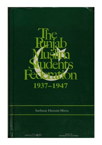 The Punjab Muslim Students Federation, 1937-1947 : a study of the formation, growth, and participation in the Pakistan movement