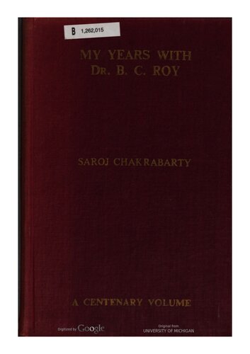 My years with Dr. B.C. Roy : a record up to 1962, a documentary in-depth study of post-independence period