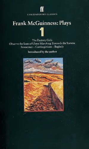Frank McGuinness: Plays One: The Factory Girls, Observe the Sons of Ulster, Marching Towards the Somme, Innocence, Carthaginians, Baglady (Contemporary Classics)