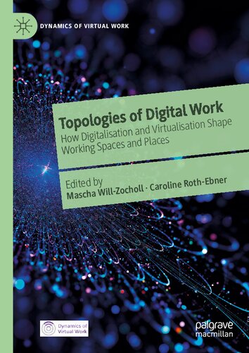 Topologies of Digital Work: How Digitalisation and Virtualisation Shape Working Spaces and Places