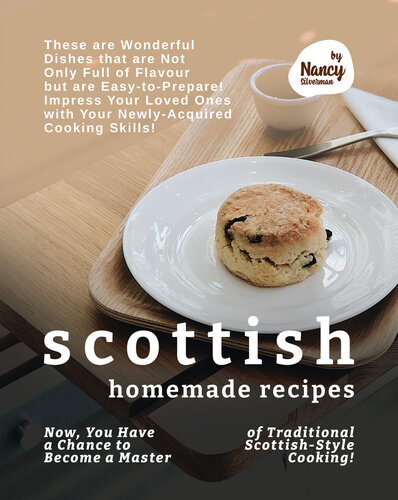 Scottish Homemade Recipes: Now, You Have a Chance to Become a Master of Traditional Scottish-Style Cooking!