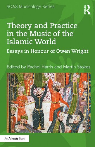 Theory and Practice in the Music of the Islamic World: Essays in Honour of Owen Wright