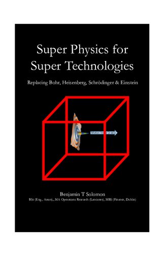 Super Physics for Super Technologies: Replacing Bohr, Heisenberg, Schrodinger & Einstein