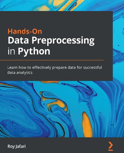 Hands-On Data Preprocessing in Python: Learn how to effectively prepare data for successful data analytics