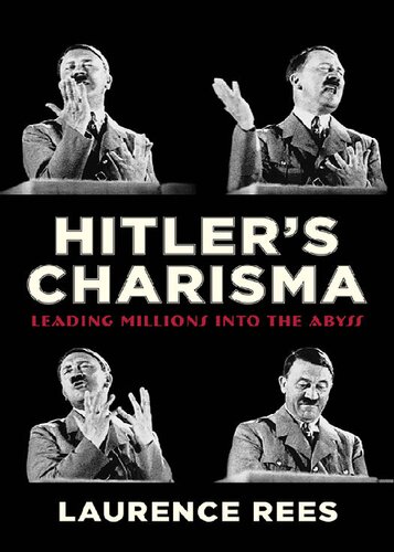 Hitler's Charisma: Leading Millions into the Abyss