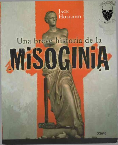 Una breve historia de la misoginia : el prejuicio más antiguo del mundo